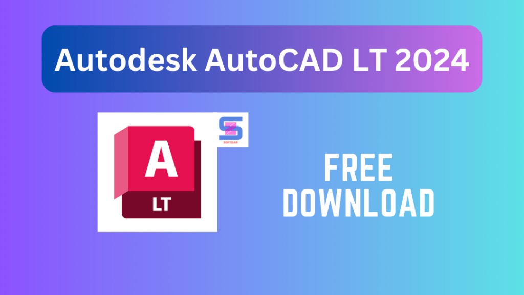 free download Autodesk AutoCAD LT 2024.1.1